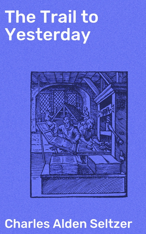 The Trail to Yesterday - Charles Alden Seltzer