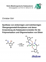 Synthese von einkernigen und mehrkernigen &Uuml;bergangsmetall-Komplexen und deren Anwendung als Katalysatorvorstufen f&uuml;r die Polymerisation und Oligomerisation von Ethen - Christian G&ouml;rl