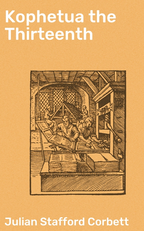 Kophetua the Thirteenth - Julian Stafford Corbett