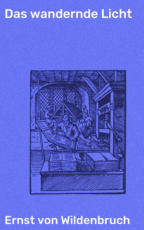Das wandernde Licht - Ernst Von Wildenbruch