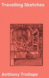 Travelling Sketches - Anthony Trollope