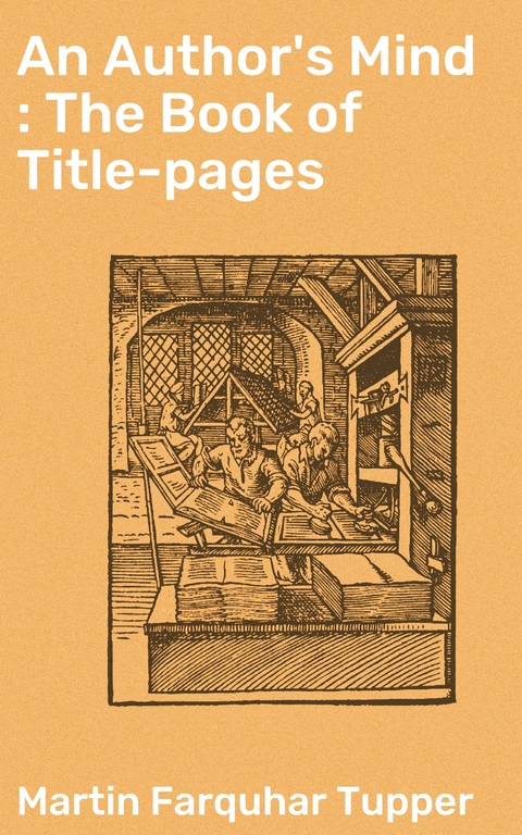 An Author's Mind : The Book of Title-pages - Martin Farquhar Tupper