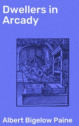 Dwellers in Arcady - Albert Bigelow Paine