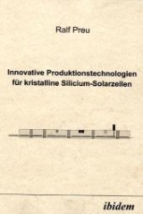 Innovative Produktionstechnologien f&uuml;r kristalline Silicium-Solarzellen - Ralf Preu