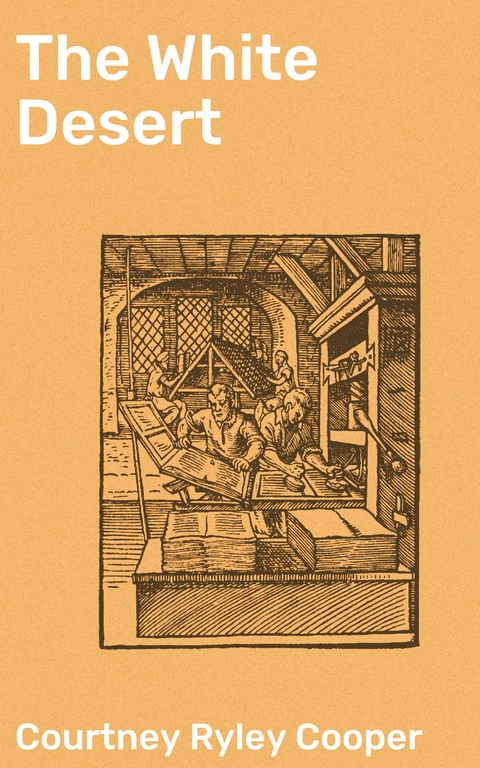 The White Desert - Courtney Ryley Cooper