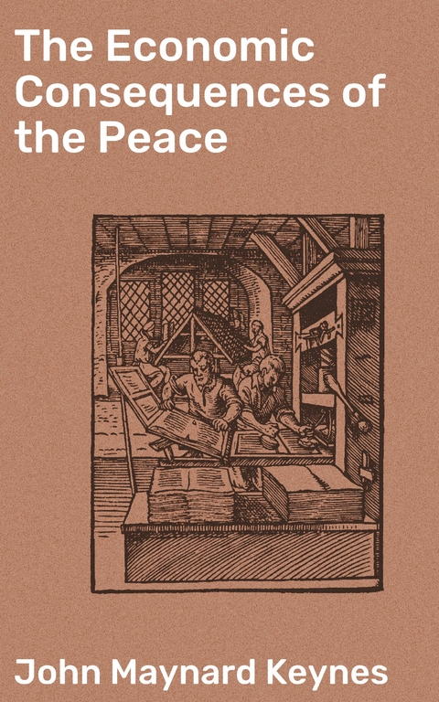 The Economic Consequences of the Peace - John Maynard Keynes