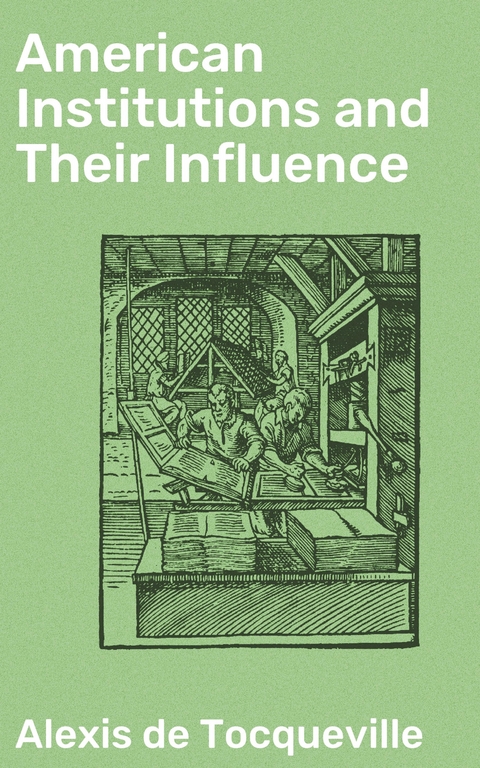 American Institutions and Their Influence - Alexis de Tocqueville