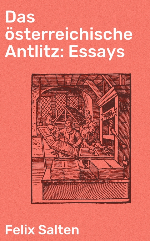 Das &ouml;sterreichische Antlitz: Essays - Felix Salten