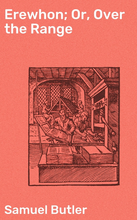 Erewhon; Or, Over the Range - Samuel Butler