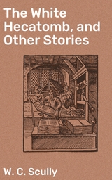 The White Hecatomb, and Other Stories - W. C. Scully