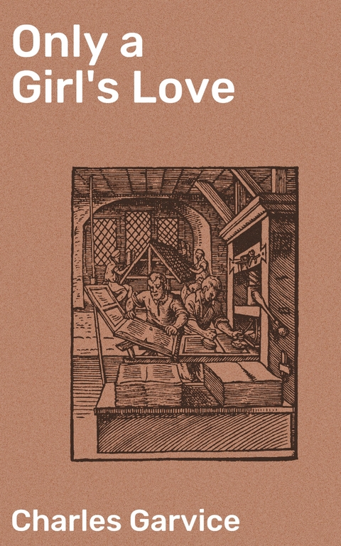 Only a Girl's Love - Charles Garvice