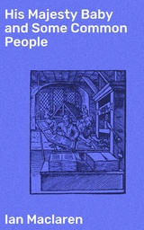 His Majesty Baby and Some Common People - Ian MacLaren