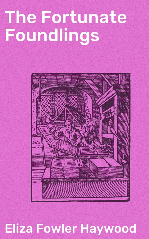 The Fortunate Foundlings - Eliza Fowler Haywood