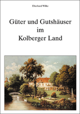 Güter und Gutshäuser im Kolberger Land - Wilke, Eberhard