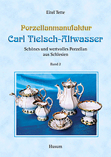Porzellanmanufaktur Carl Tielsch-Altwasser. Sch&ouml;nes und wertvolles Porzellan aus Schlesien / Porzellanmanufaktur Carl Tielsch-Altwasser - Eitel Tette