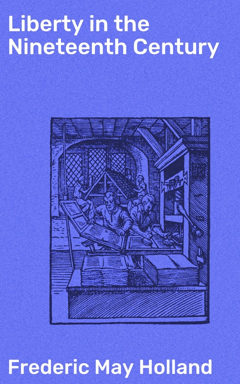 Liberty in the Nineteenth Century - Frederic May Holland