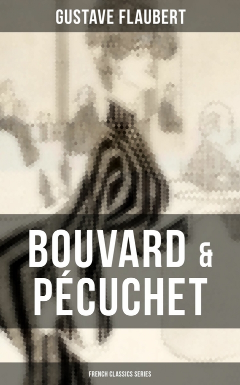 Bouvard & P&eacute;cuchet (French Classics Series) -  Gustave Flaubert