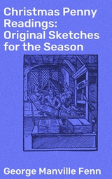 Christmas Penny Readings: Original Sketches for the Season - George Manville Fenn