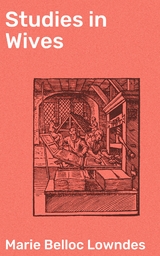 Studies in Wives - Marie Belloc Lowndes