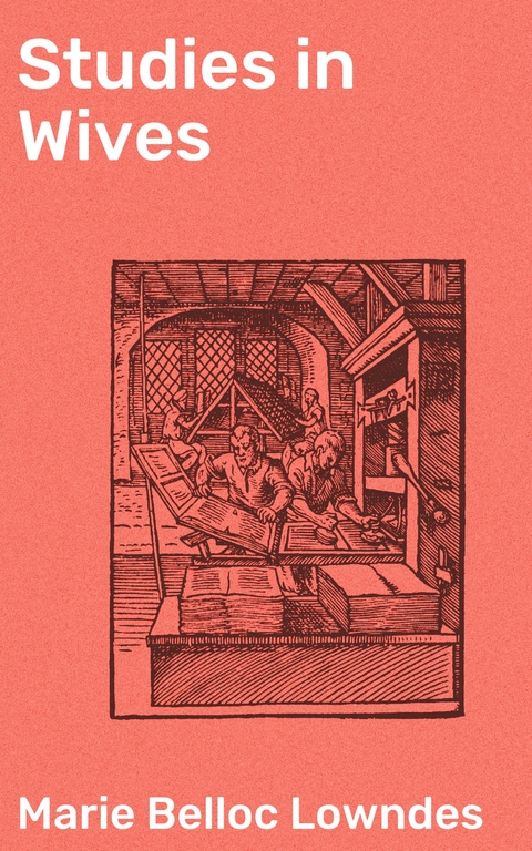Studies in Wives - Marie Belloc Lowndes