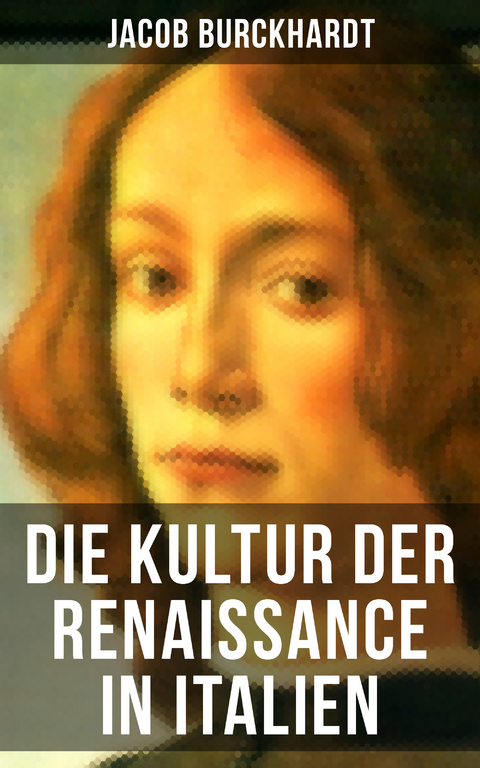 Die Kultur der Renaissance in Italien - Jacob Burckhardt