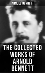 The Collected Works of Arnold Bennett - Arnold Bennett