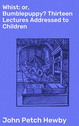 Whist; or, Bumblepuppy? Thirteen Lectures Addressed to Children