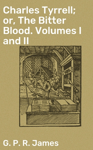 Charles Tyrrell; or, The Bitter Blood. Volumes I and II
