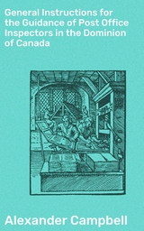 General Instructions for the Guidance of Post Office Inspectors in the Dominion of Canada - Alexander Campbell