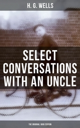 SELECT CONVERSATIONS WITH AN UNCLE (The Original 1895 edition) -  H. G. Wells