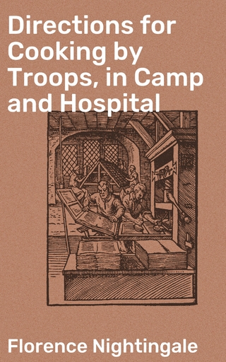 Directions for Cooking by Troops, in Camp and Hospital