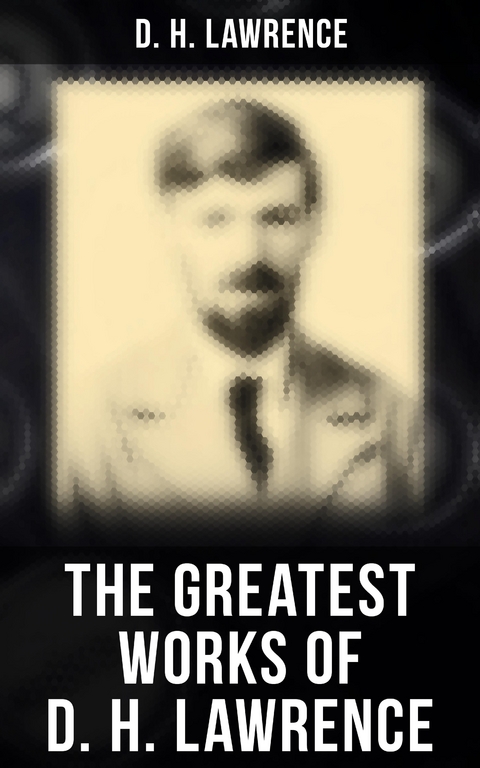 The Greatest Works of D. H. Lawrence - D. H. Lawrence