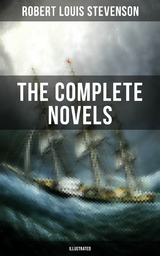 The Complete Novels of Robert Louis Stevenson (Illustrated) - Robert Louis Stevenson
