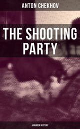 The Shooting Party (A Murder Mystery) - Anton Chekhov