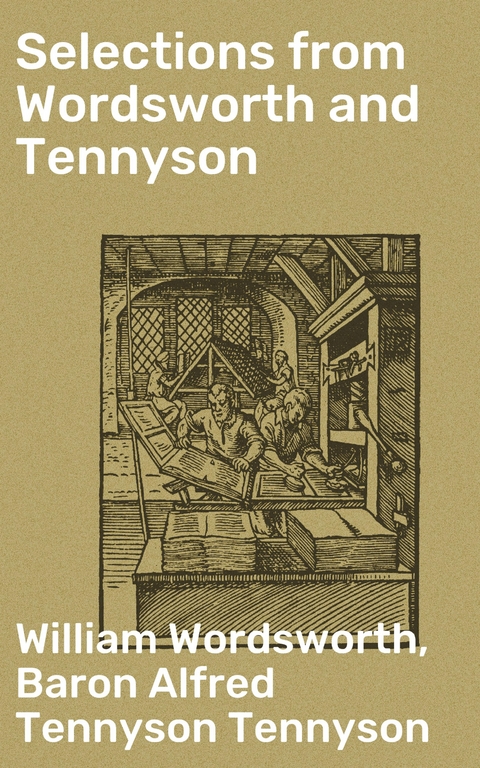 Selections from Wordsworth and Tennyson - William Wordsworth, Alfred Tennyson Tennyson  Baron