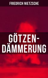 G&ouml;tzen-D&auml;mmerung - Friedrich Nietzsche