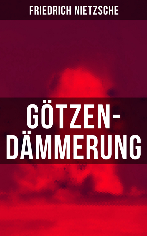 G&ouml;tzen-D&auml;mmerung - Friedrich Nietzsche