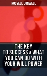 THE KEY TO SUCCESS & WHAT YOU CAN DO WITH YOUR WILL POWER -  Russell Conwell
