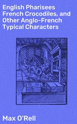 English Pharisees French Crocodiles, and Other Anglo-French Typical Characters - Max O'Rell