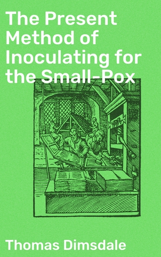 The Present Method of Inoculating for the Small-Pox