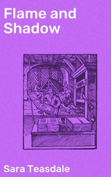 Flame and Shadow - Sara Teasdale