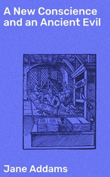 A New Conscience and an Ancient Evil - Jane Addams