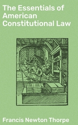 The Essentials of American Constitutional Law - Francis Newton Thorpe