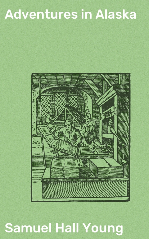 Adventures in Alaska - Samuel Hall Young