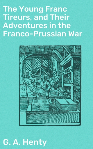 The Young Franc Tireurs, and Their Adventures in the Franco-Prussian War