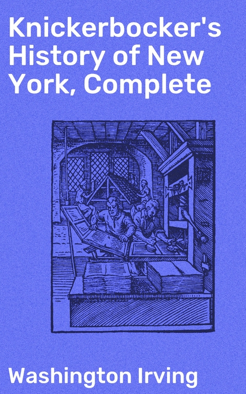 Knickerbocker's History of New York, Complete - Washington Irving