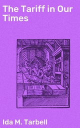 The Tariff in Our Times - Ida M. Tarbell