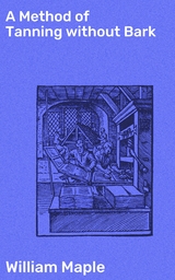 A Method of Tanning without Bark - William Maple