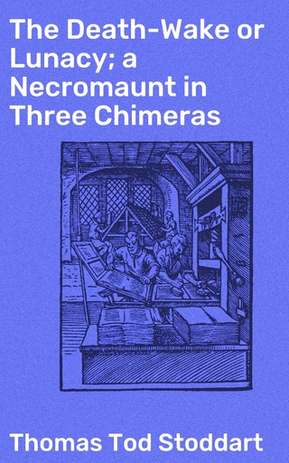 The Death-Wake or Lunacy; a Necromaunt in Three Chimeras
