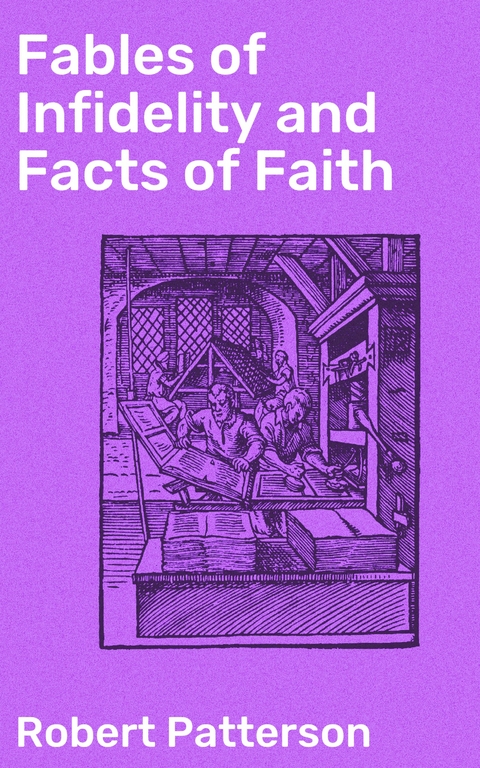 Fables of Infidelity and Facts of Faith - Robert Patterson